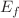$${\varvec{E}}_{{\varvec{f}}}$$