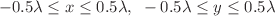 $$-0.5\lambda \le x\le 0.5\lambda ,~-0.5\lambda \le y\le 0.5\lambda $$