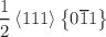 $$\frac{1}{2}\left\langle {111} \right\rangle \left\{ {0\overline{1}1} \right\}$$