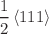 $$\frac{1}{2}\left\langle {111} \right\rangle$$