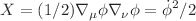 $$X = (1/2)\nabla _{\mu }\phi \nabla _{\nu }\phi = {\dot{\phi }}^2/2$$