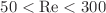 $$ 50 < {\text{Re}} < 300$$