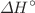 $$\Delta H^\circ$$