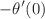 $$-\theta '(0)$$