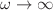 $$\omega \rightarrow \infty $$