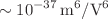 $$\sim {10}^{-37}\,{\text{m}}^{6}/{\text{V}}^{6}$$