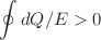 $$\oint dQ/E>0$$