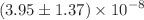 $$(3.95\pm 1.37)\times {10}^{-8}$$