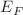$$E_{F}$$