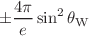 $$\pm \frac{4\pi }{e}\sin ^2\theta _{\textrm{W}}$$