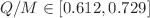 $$Q/M\in [0.612,0.729]$$