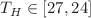 $$T_H\in [27,24]$$