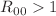 $$ R_{00}>1 $$