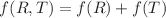$$f(R, T)=f(R) +f( T)$$