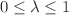$$0\le \lambda \le 1$$