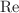 $$\textrm{Re}$$