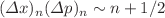 $$(\Delta x)_n(\Delta p)_n\sim n+1/2$$