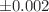 $$\pm 0.002$$