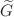$$\widetilde{G}$$