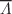 $$\overline{\Lambda }$$
