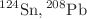 $${}^{124}{\text{Sn}},{}^{208}{\text{Pb}}$$