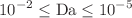 $${10}^{-2} \le \mathrm{Da} \le {10}^{-5}$$
