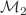$${\mathcal {M}}_2$$