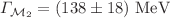 $$\Gamma _{ {\mathcal {M}}_2}=(138 \pm 18)~\text{MeV}$$