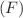 $$(F)$$