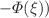 $$- \Phi (\xi ))$$