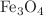 $$\text{Fe}_{3} \text{O}_{4}$$