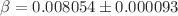 $$\beta = 0.008054\pm {0.000093}$$