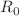 $$R_{0}$$