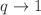 $$q\rightarrow 1$$