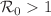 $${\mathcal {R}}_0 > 1$$