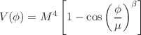 $$V(\phi )=M^{4}\left[ 1-\cos \left( \frac{\phi }{\mu }\right) ^{\beta }\right] $$