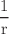 $$\frac{1}{\text {r}}$$