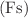 $$({\text{Fs}})$$
