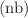 $$({\text{nb}})$$