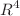$$R^4$$