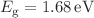 $$E_{\textrm{g}} = 1.68 \,\hbox {eV}$$