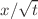 $$x/\sqrt{t}$$
