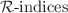 $${\mathcal{R}}{\text{-indices}}$$