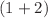 $$(1+2)$$