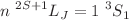 $$n~ ^{2S+1}L_{J} = 1 ~ ^{3}S_1$$