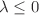 $$\lambda \le 0$$