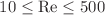 $$10 \le \text {Re} \le 500$$