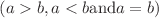 $$(a>b, a<b \text{and} a=b)$$
