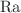 $$\text{Ra}$$