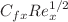 $$C_{fx} Re_{x}^{1/2}$$